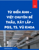 Từ điển Anh - Việt chuyên đề Thầu, Xây lắp - PGS, TS. Vũ Khoa