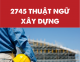 2745 Thuật ngữ Xây Dựng