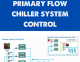 VARIABLE PRIMARY FLOW CHILLER SYSTEM CONTROL