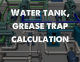 Water tank, grease trap calculation