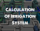 Calculation of Irrigation System