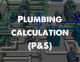 Plumbing calculation(P&S)