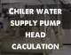 Chiler water supply pump head caculation