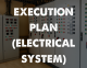 EXECUTION PLAN (ELECTRICAL SYSTEM)