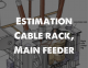 Estimation Cable rack, Main feeder