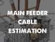 MAIN FEEDER CABLE ESTIMATION