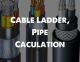 Cable Ladder, Pipe Caculation