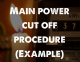 Main power cut off procedure example