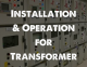 Installation & Operation for Transformer