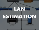 LAN ESTIMATION